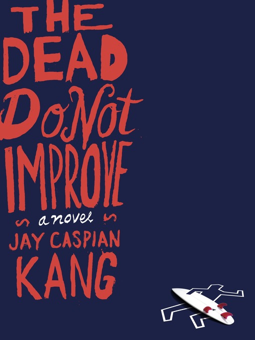 Title details for The Dead Do Not Improve by Jay Caspian Kang - Wait list